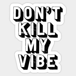 Don't Kill My Vibe Sticker